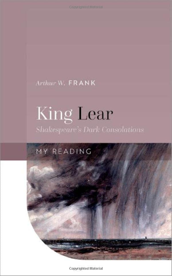 King Lear: Shakespeare's Dark Consolations [Hardcover]