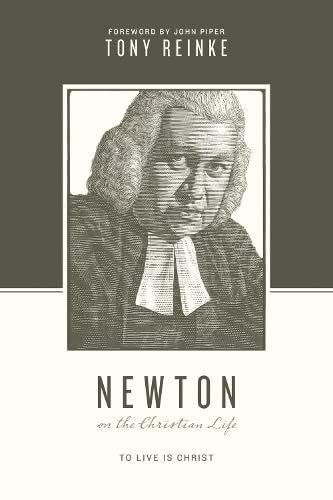 Newton On The Christian Life To Live Is Christ (theologians On The Christian Li [Paperback]