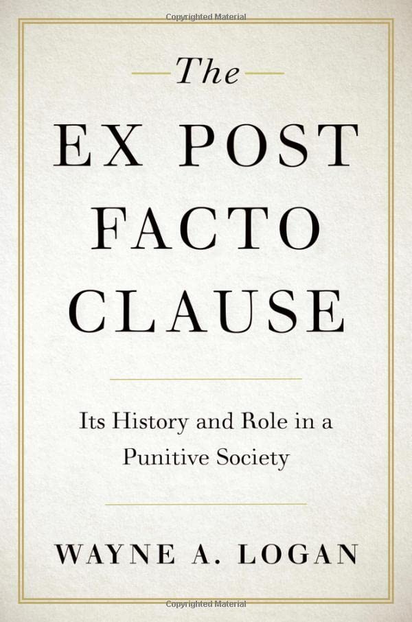The Ex Post Facto Clause: Its History and Role in a Punitive Society [Hardcover]