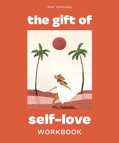 The Gift of Self Love A Workbook to Help You Build Confidence, Recognize Your W [Paperback]
