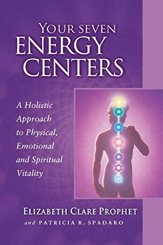 Your Seven Energy Centers A Holistic Approach to Physical, Emotional and Spirit [Paperback]