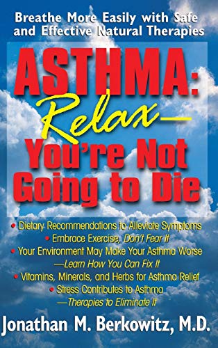 Asthma Relax, You're Not Going to Die Breathe More Easily with Safe and Effect [Hardcover]