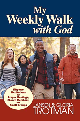 My Weekly Walk with God  Fifty-Two Meditations for Prayer Meetings, Church Memb [Paperback]