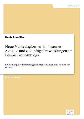 Neue Marketingformen Im Internet  Aktuelle und Zuknftige Entwicklungen Am Beis [Paperback]