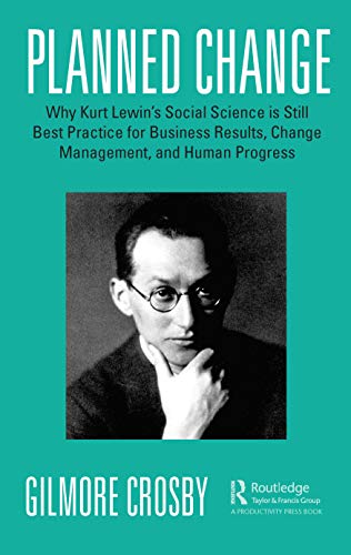 Planned Change Why Kurt Lewin's Social Science is Still Best Practice for Busin [Paperback]