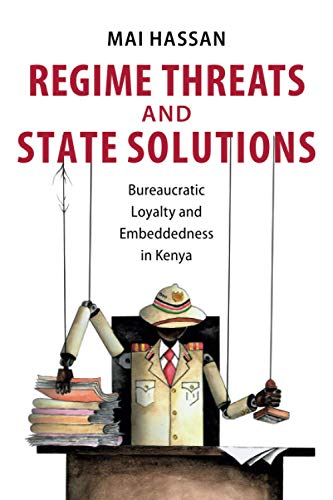 Regime Threats and State Solutions Bureaucratic Loyalty and Embeddedness in Ken [Paperback]