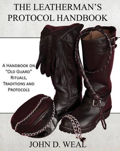 The Leatherman's Protocol Handbook A Handbook On  old Guard  Rituals, Tradition [Paperback]