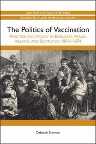 The Politics of Vaccination Practice and Policy in England, Wales, Ireland, and [Paperback]