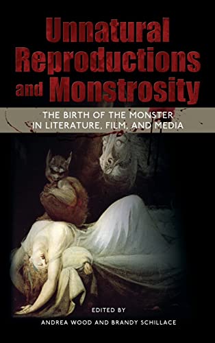 Unnatural Reproductions And Monstrosity The Birth Of The Monster In Literature, [Hardcover]
