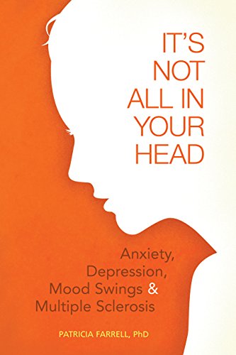 It's Not All in Your Head  Anxiety, Depresson, Mood Swings, and MS [Paperback]