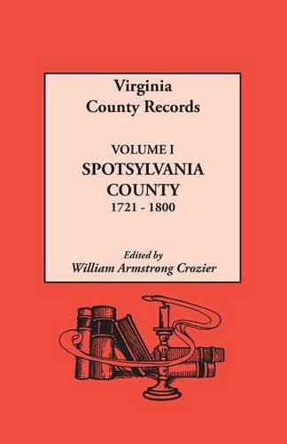 Virginia County Records, Vol. 1 Spotsylvania County 1721-1800 [Hardcover]