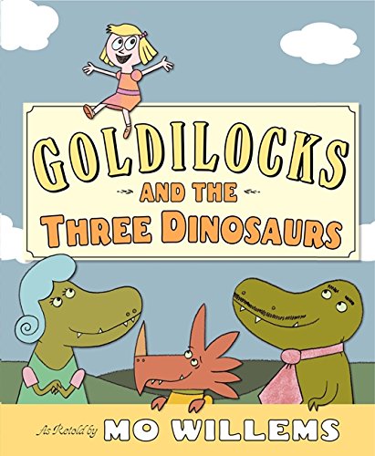 Goldilocks and the Three Dinosaurs As Retold by Mo Willems [Hardcover]