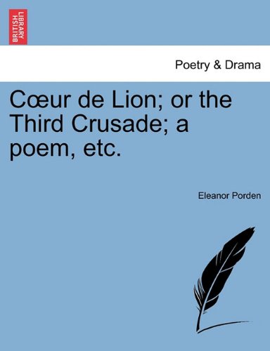 Coeur De Lion Or The Third Crusade A Poem, Etc. [Paperback]