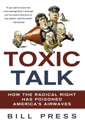 Toxic Talk How the Radical Right Has Poisoned America's Airwaves [Paperback]