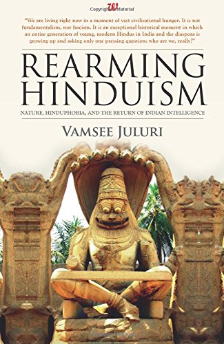Rearming Hinduism Nature, Hinduphobia And The Return Of Indian Intelligence [Paperback]