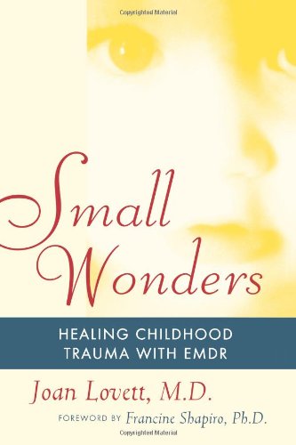Small Wonders Healing Childhood Trauma With EMDR [Paperback]