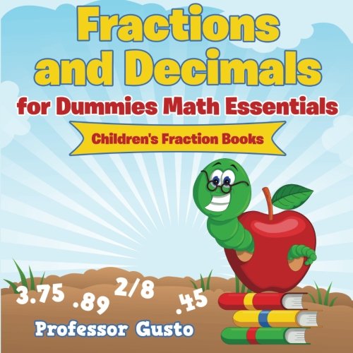 Fractions and Decimals for Dummies Math Essentials  Children's Fraction Books [Paperback]