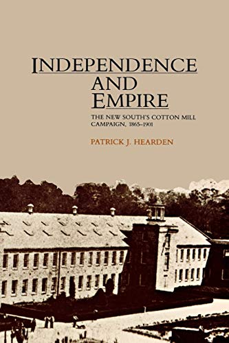 Independence and Empire The New South&39s Cotton Mill Campaign, 1865-1901 [Paperback]