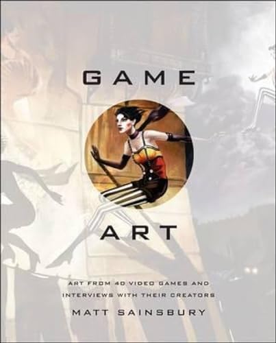 Game Art Art from 40 Video Games and Interviews with Their Creators [Hardcover]