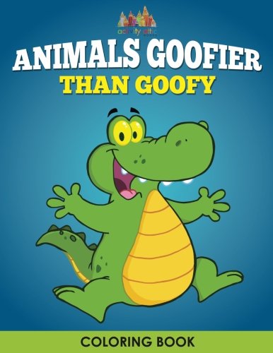 Animals Goofier Than Goofy Coloring Book [Paperback]