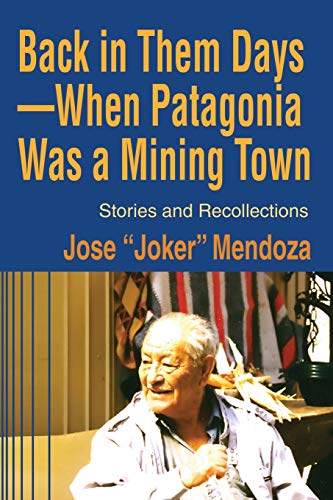 Back in Them Days' When Patagonia Was a Mining Town  Stories and Recollections [Paperback]