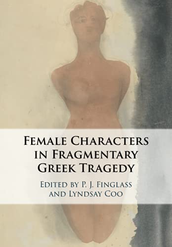 Female Characters in Fragmentary Greek Tragedy [Paperback]