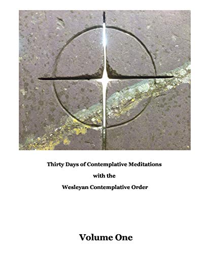 Thirty Days of Meditations (Volume I)  Wesleyan Contemplative Order [Paperback]