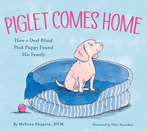 Piglet Comes Home How a Deaf Blind Pink Puppy Found His Family [Hardcover]