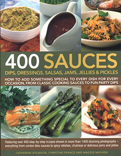 400 Sauces, Dips, Dressings, Salsas, Jams, Jellies &amp Pickles How To Add Som [Paperback]