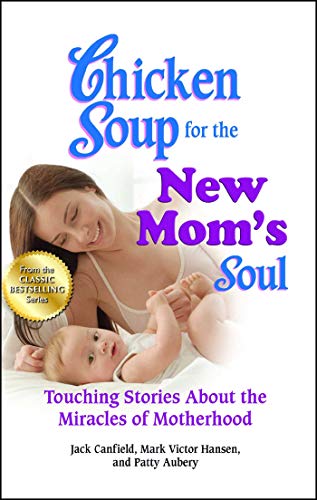 Chicken Soup for the New Mom&39s Soul Touching Stories about the Miracles of  [Paperback]