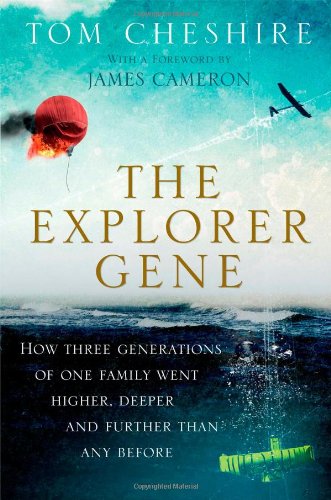 The Explorer Gene How Three Generations of One Family Went Higher, Deeper, and  [Hardcover]