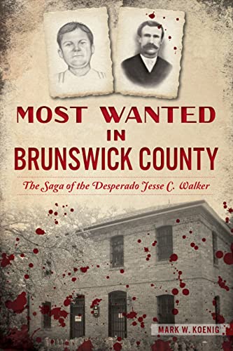 Most Wanted in Brunswick County The Saga of the Desperado Jesse C. Walker [Paperback]