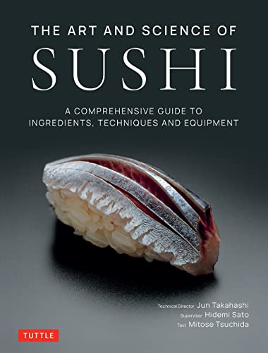 The Art and Science of Sushi A Comprehensive Guide to Ingredients, Techniques a [Hardcover]