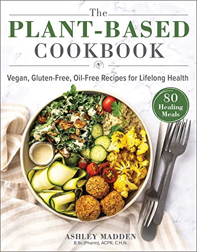 The Plant-Based Cookbook Vegan, Gluten-Free, Oil-Free Recipes for Lifelong Heal [Hardcover]