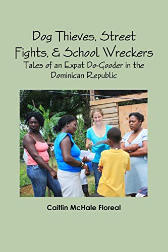 Dog Thieves, Street Fights, and School Wreckers  Tales of an Expat Do-Gooder in [Paperback]
