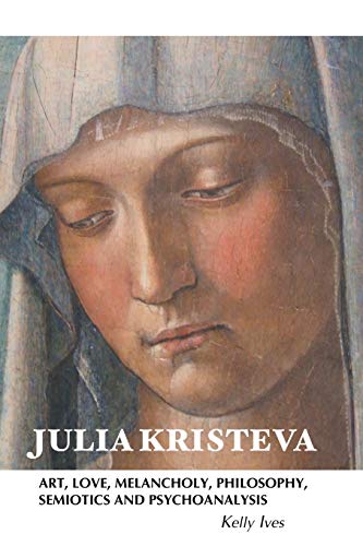 Julia Kristeva Art, Love, Melancholy, Philosophy, Semiotics And Psychoanalysis  [Paperback]