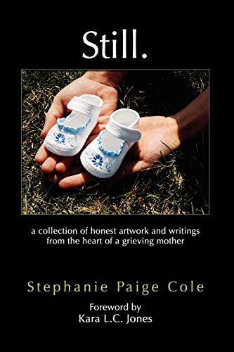 Still A Collection of Honest Artwork and Writings from the Heart of a Grieving  [Paperback]