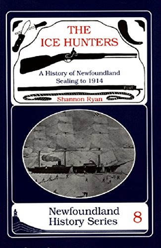 The Ice Hunters A History Of Newfoundland Sealing 1914 (newfoundland History Se [Paperback]