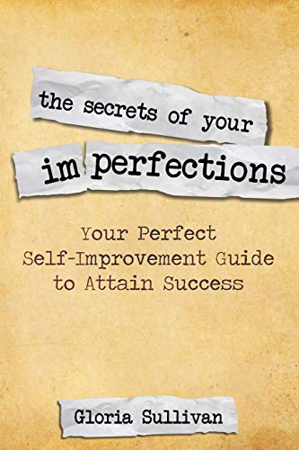 The Secrets Of Your Imperfections Your Perfect Self-Improvement Guide To Attain [Paperback]