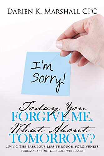 Today You Forgive Me. What About Tomorrow Living The Fabulous Life Through For [Paperback]