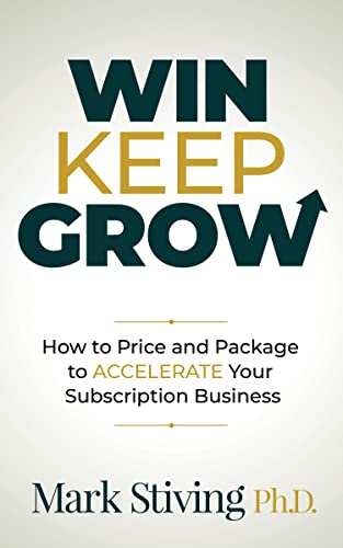 Win Keep Grow How to Price and Package to Accelerate Your Subscription Business [Paperback]