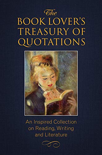 The Book Lover's Treasury of Quotations An Inspired Collection on Reading, Writ [Paperback]