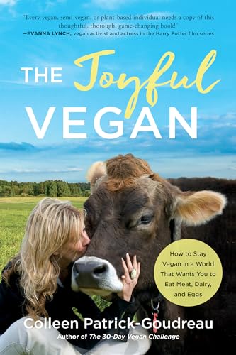 The Joyful Vegan How to Stay Vegan in a World That Wants You to Eat Meat, Dairy [Paperback]