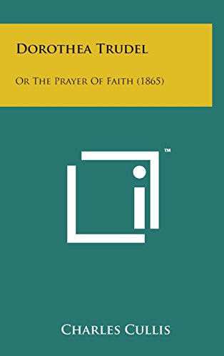 Dorothea Trudel  Or the Prayer of Faith (1865) [Hardcover]