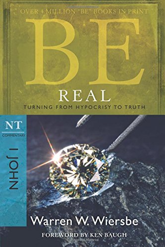 Be Real (1 John) Turning From Hypocrisy To Truth (the Be Series Commentary) [Paperback]