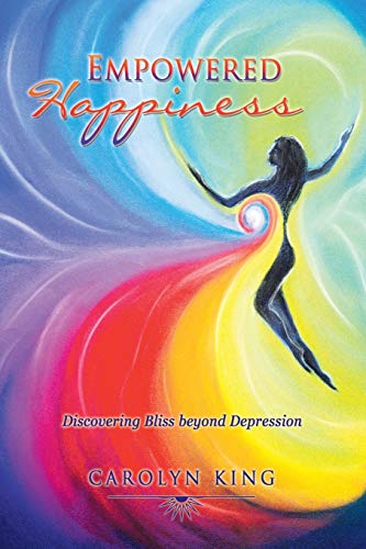 Empowered Happiness Discovering Bliss Beyond Depression [Paperback]