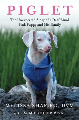 Piglet The Unexpected Story of a Deaf, Blind, Pink Puppy and His Family [Paperback]