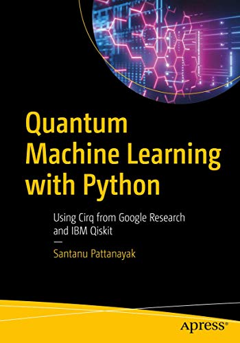 Quantum Machine Learning with Python Using Cirq from Google Research and IBM Qi [Paperback]