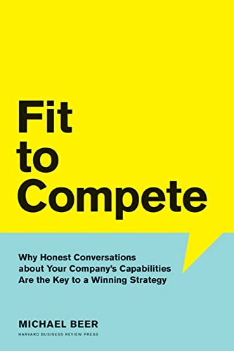 Fit to Compete Why Honest Conversations About Your Company's Capabilities Are t [Hardcover]