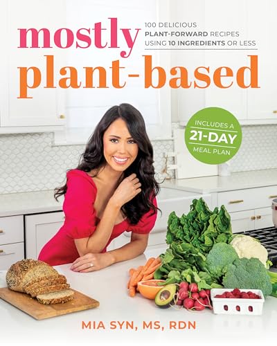 Mostly Plant-Based 100 Delicious Plant-Forward Recipes Using 10 Ingredients or  [Paperback]